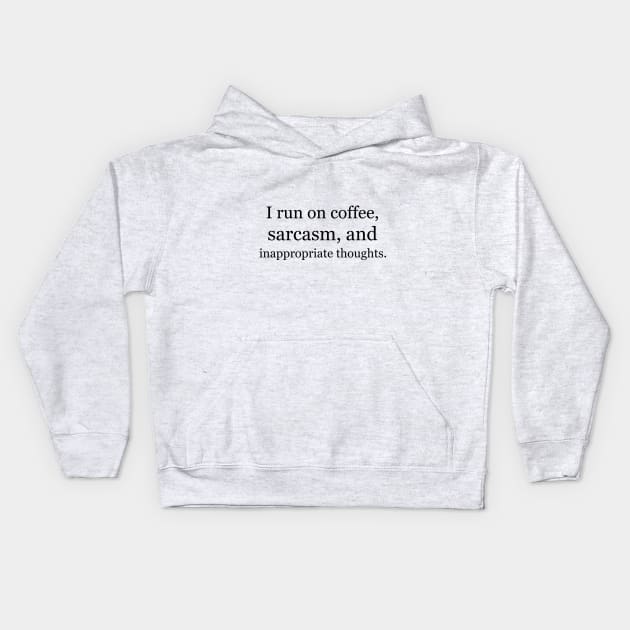 I run on coffee, sarcasm, and inappropriate thoughts. Kids Hoodie by Jackson Williams